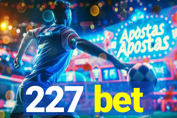 227 bet